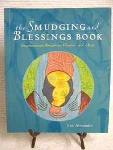 The Smudging and Blessings Book: Inspirational Rituals to Cleanse and Heal by Jane Alexander