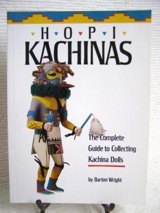 Hopi Kachinas: The Complete Guide to Collecting Kachina Dolls by Barton Wright